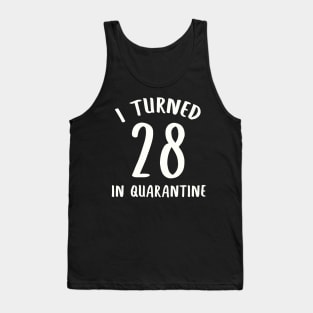 I Turned 28 In Quarantine Tank Top